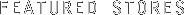 Featured Stores